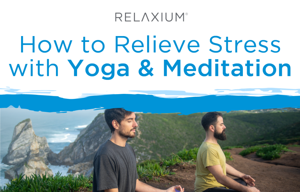 How to Relieve Stress with Yoga & Meditation