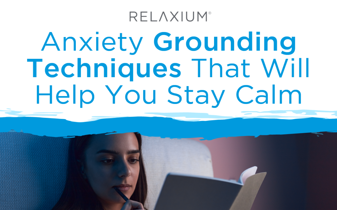 Anxiety Grounding Techniques That Will Help You Stay Calm